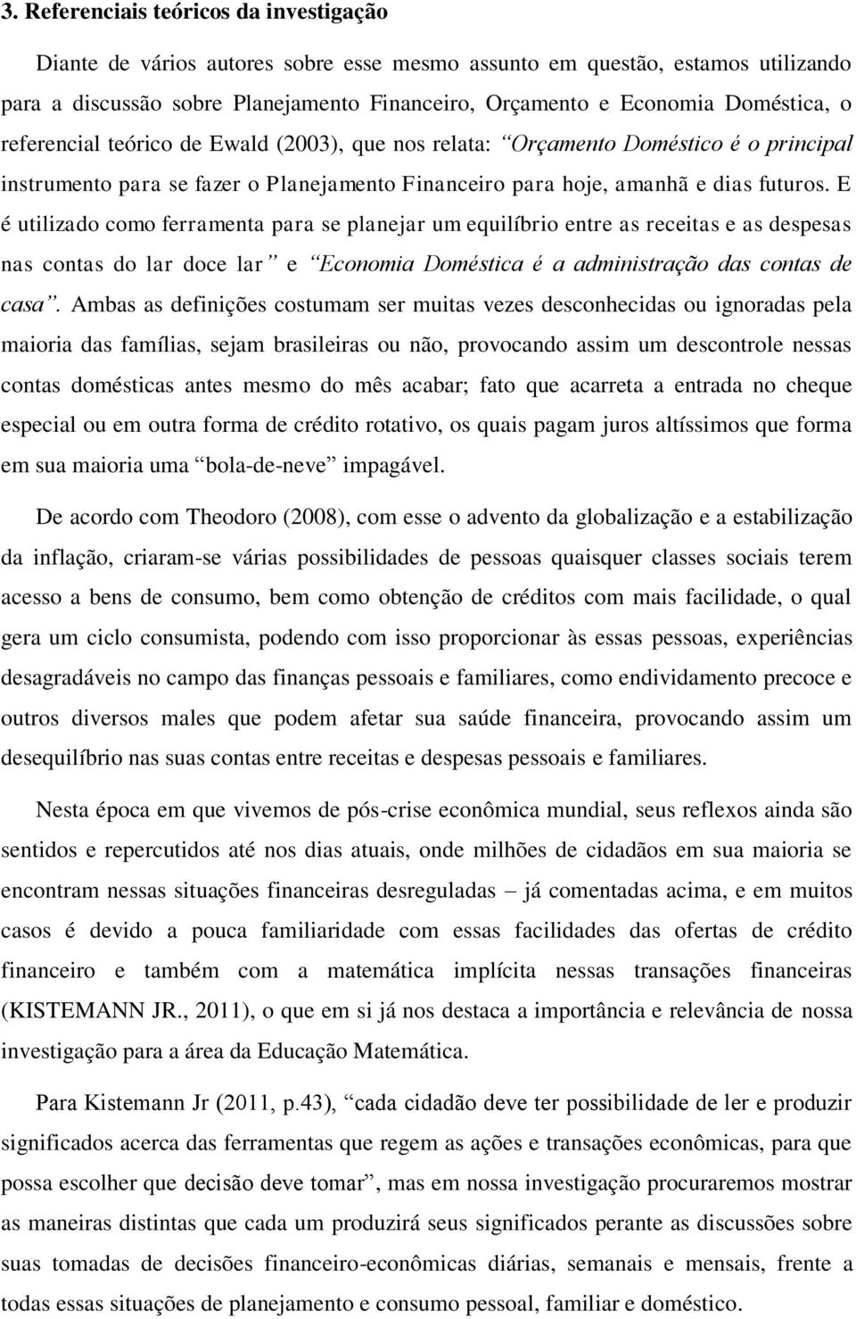 E é utilizado como ferramenta para se planejar um equilíbrio entre as receitas e as despesas nas contas do lar doce lar e Economia Doméstica é a administração das contas de casa.