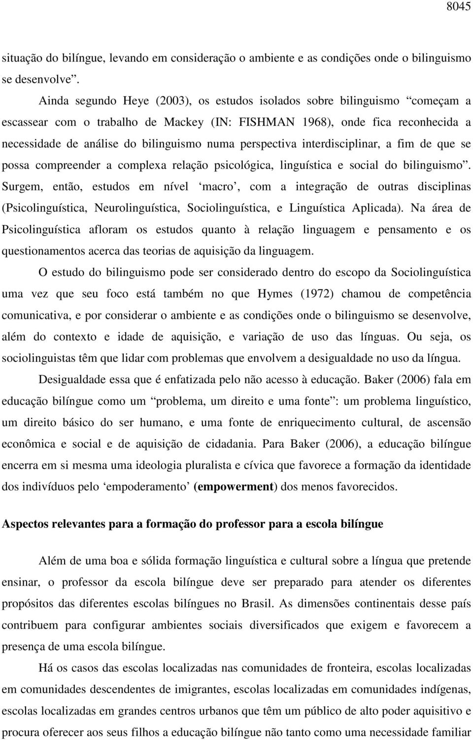 perspectiva interdisciplinar, a fim de que se possa compreender a complexa relação psicológica, linguística e social do bilinguismo.