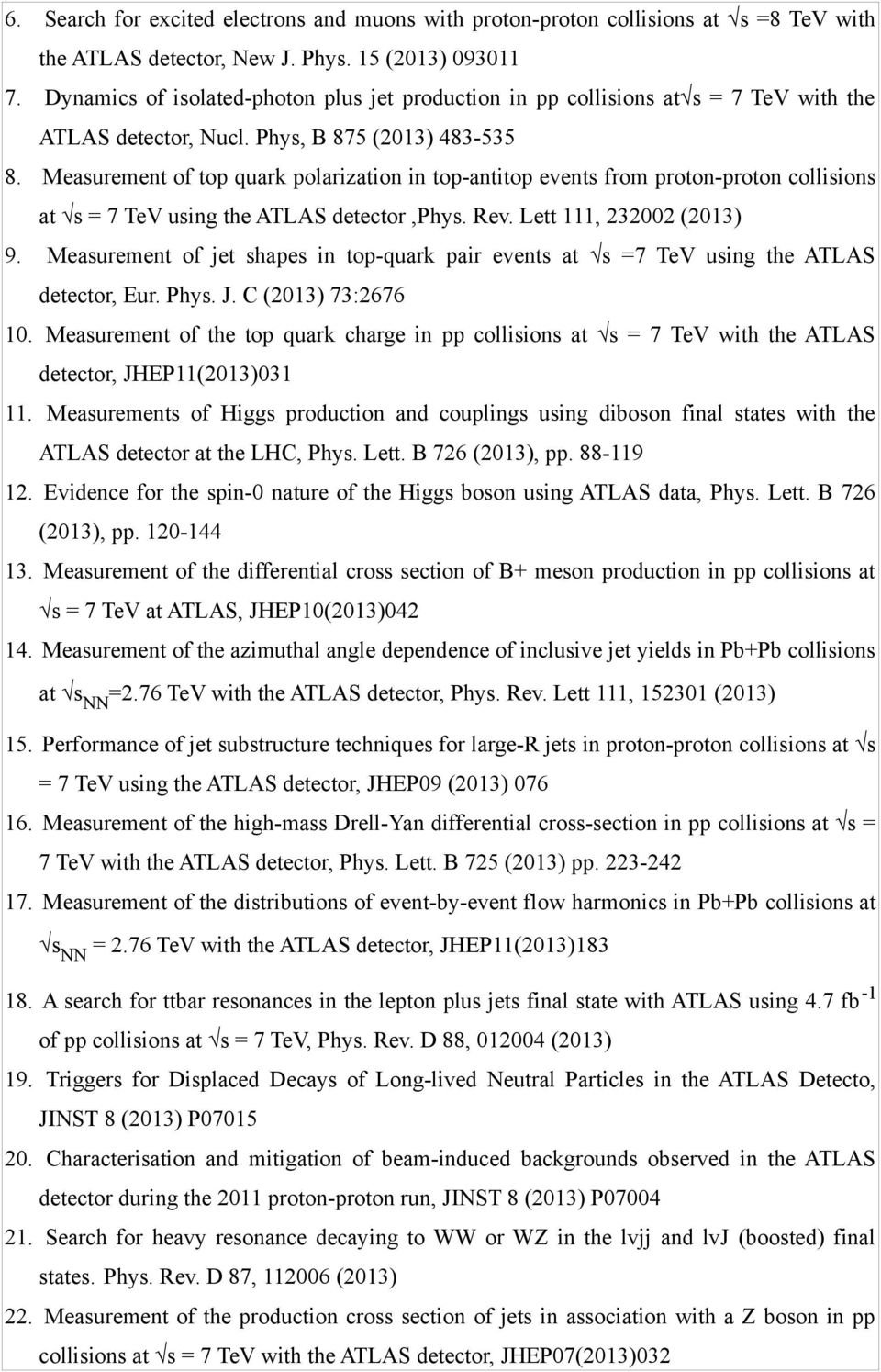 Measurement of top quark polarization in top-antitop events from proton-proton collisions at s = 7 TeV using the ATLAS detector,phys. Rev. Lett 111, 232002 (2013) 9.