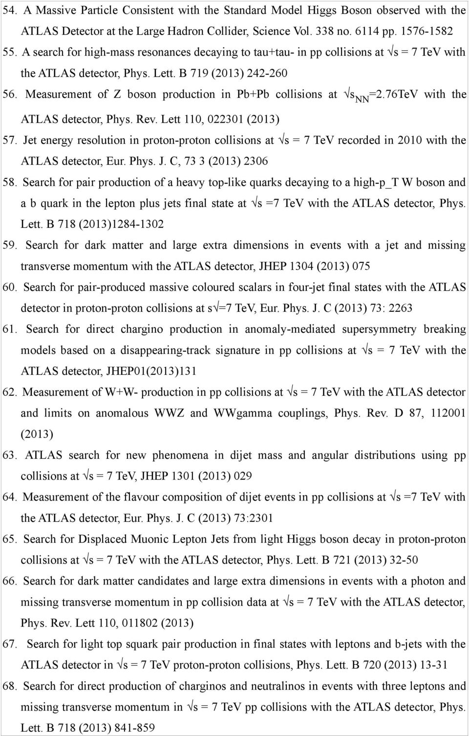 Measurement of Z boson production in Pb+Pb collisions at s NN =2.76TeV with the ATLAS detector, Phys. Rev. Lett 110, 022301 (2013) 57.