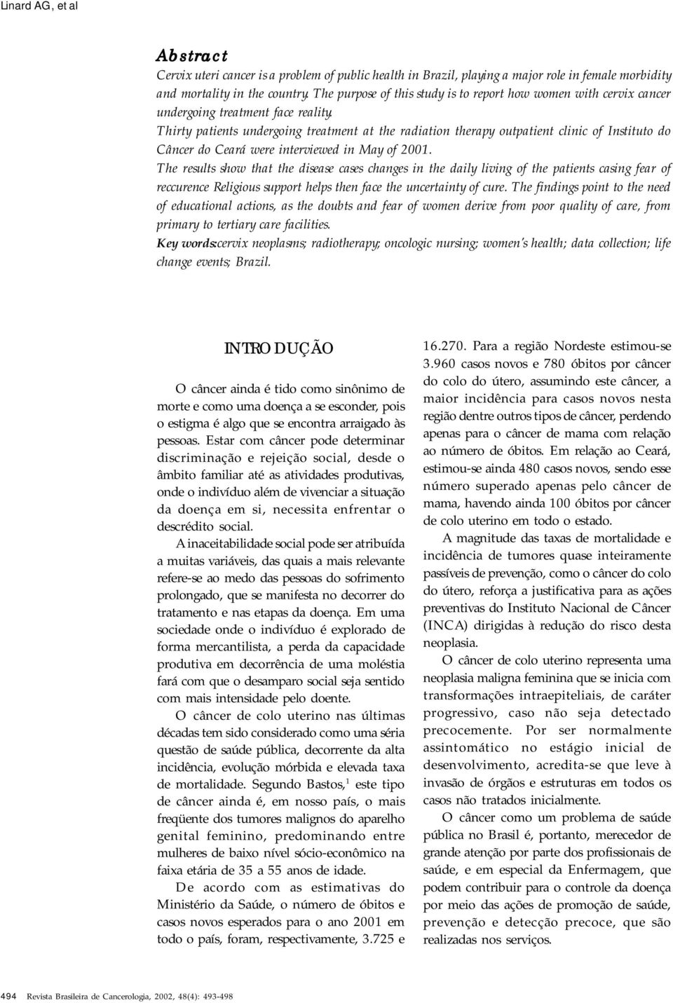 Thirty patients undergoing treatment at the radiation therapy outpatient clinic of Instituto do Câncer do Ceará were interviewed in May of 2001.