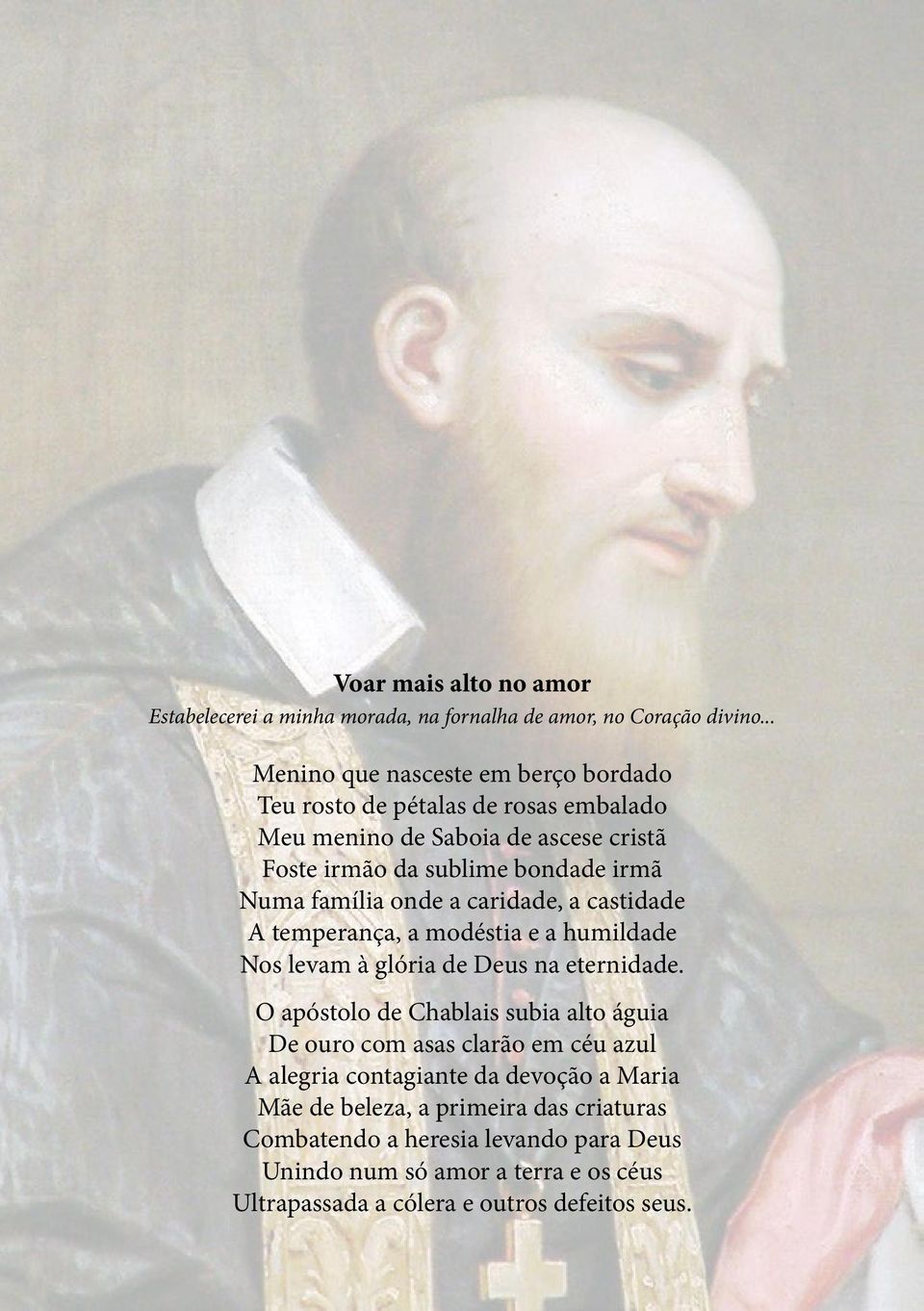 família onde a caridade, a castidade A temperança, a modéstia e a humildade Nos levam à glória de Deus na eternidade.