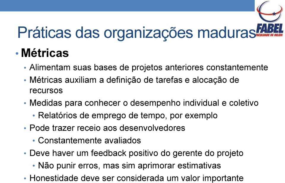 emprego de tempo, por exemplo Pode trazer receio aos desenvolvedores Constantemente avaliados Deve haver um feedback