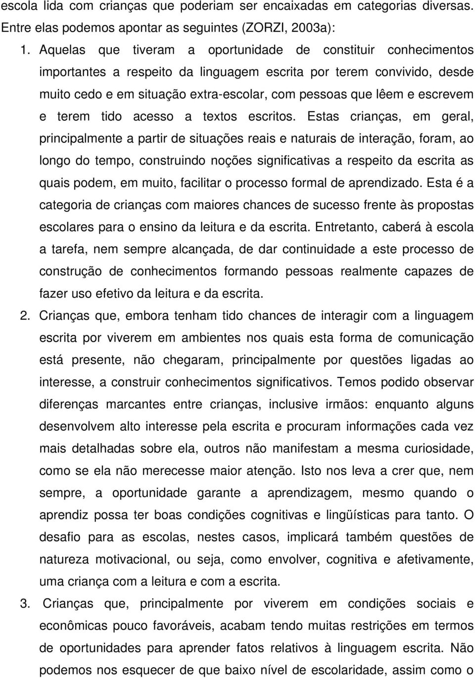 escrevem e terem tido acesso a textos escritos.