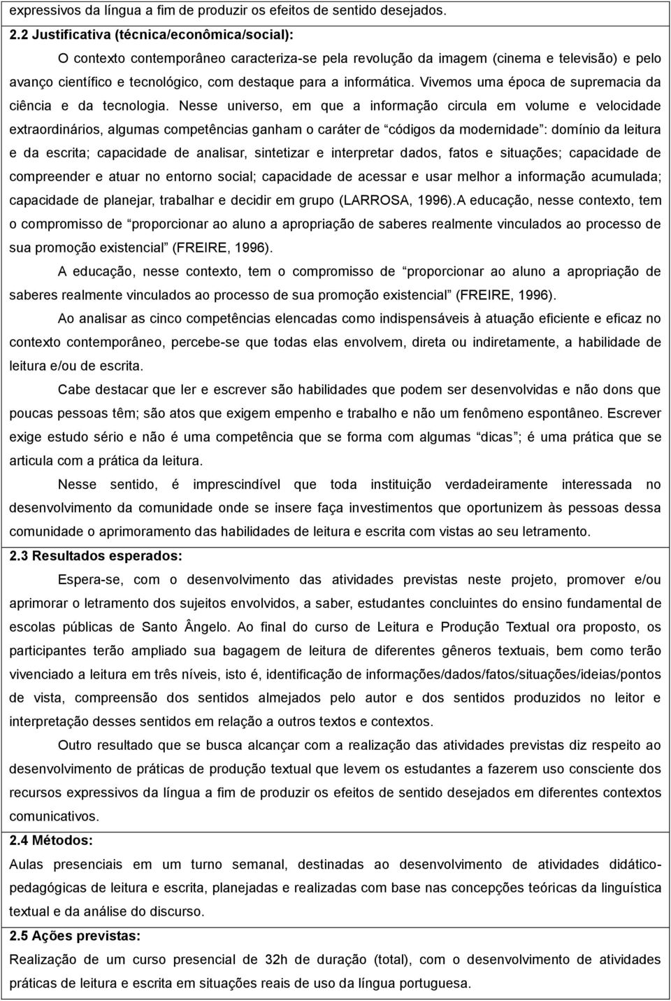 informática. Vivemos uma época de supremacia da ciência e da tecnologia.