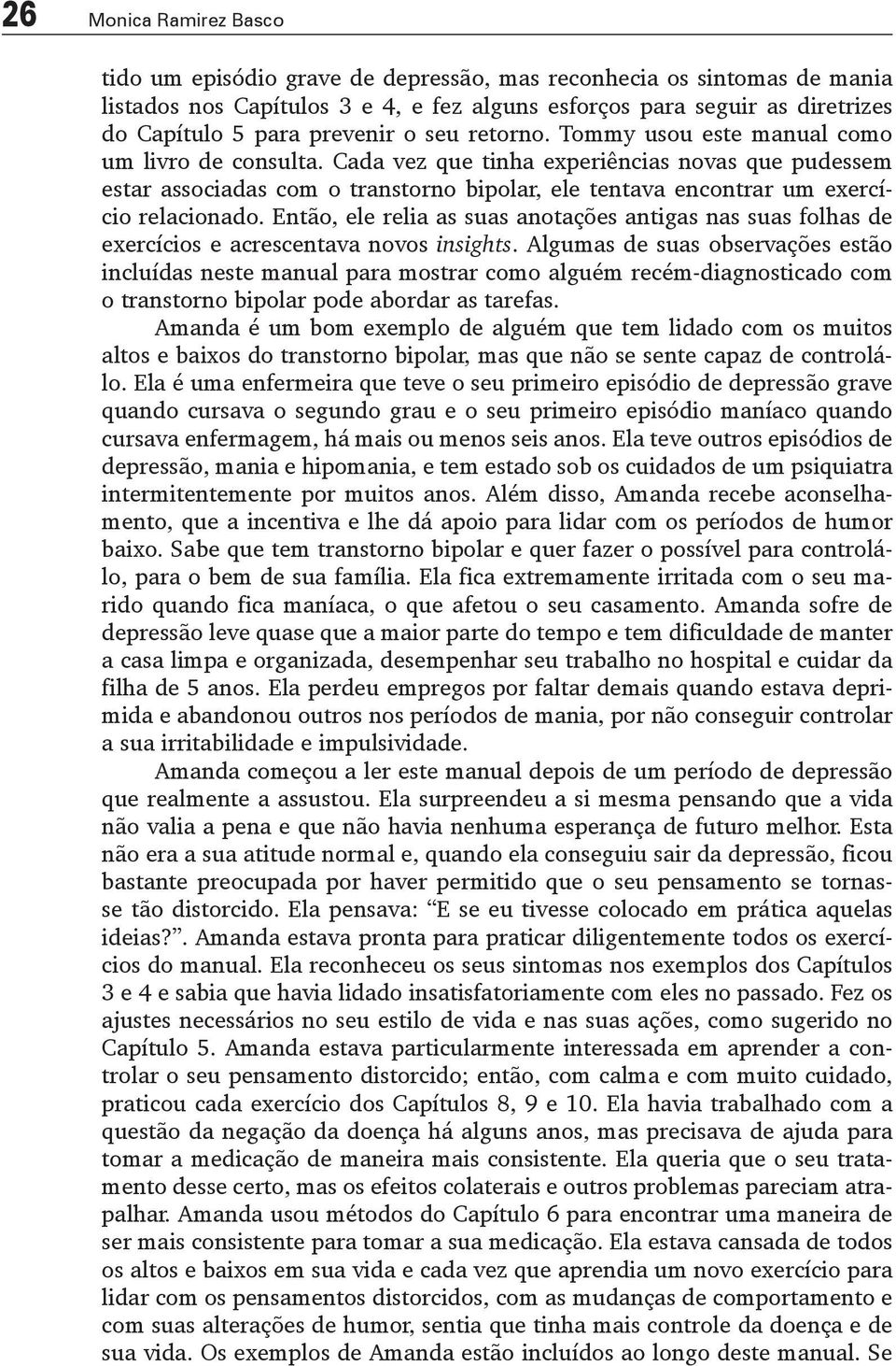 Cada vez que tinha experiências novas que pudessem estar associadas com o transtorno bipolar, ele tentava encontrar um exercício relacionado.