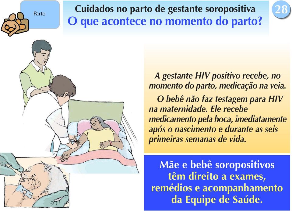 O bebê não faz testagem para HIV na maternidade.