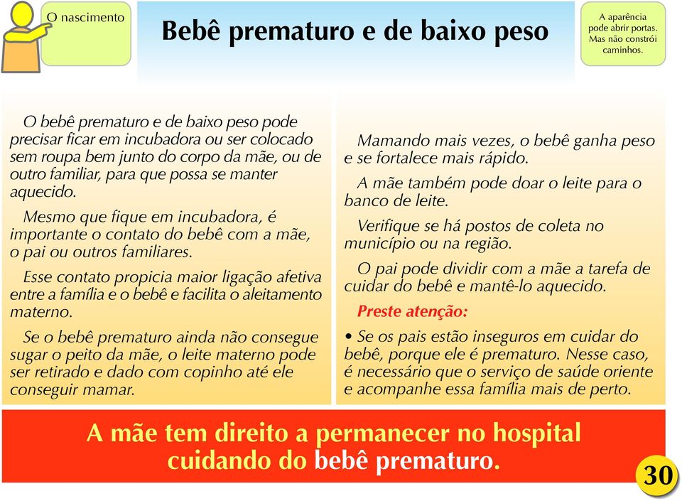 Mesmo que fique em incubadora, é importante o contato do bebê com a mãe, o pai ou outros familiares.