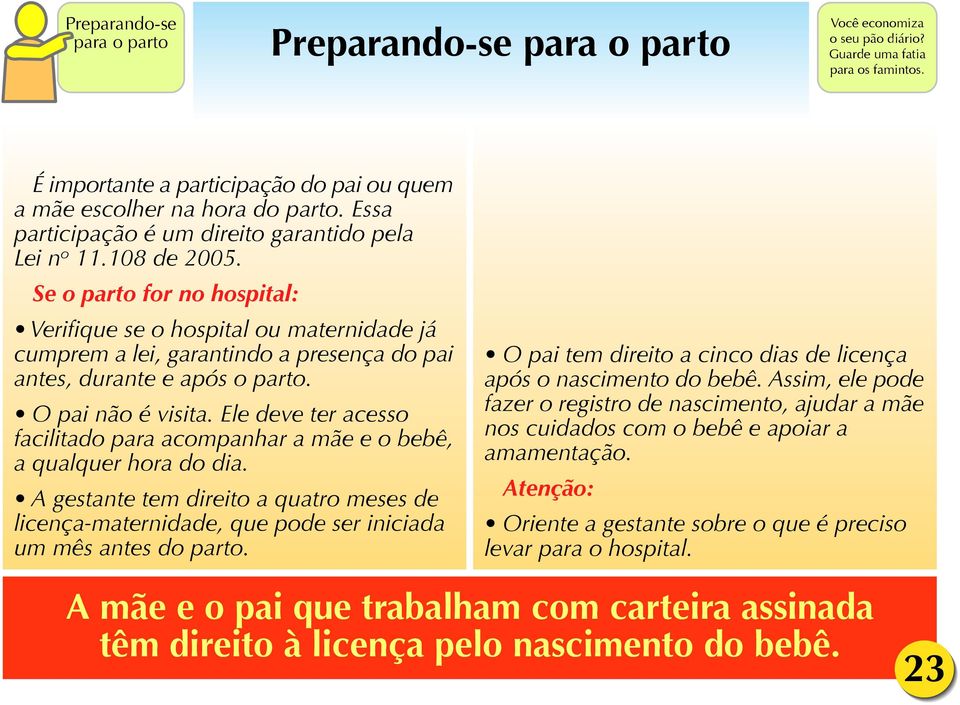 Se o parto for no hospital: Verifique se o hospital ou maternidade já cumprem a lei, garantindo a presença do pai antes, durante e após o parto. O pai não é visita.