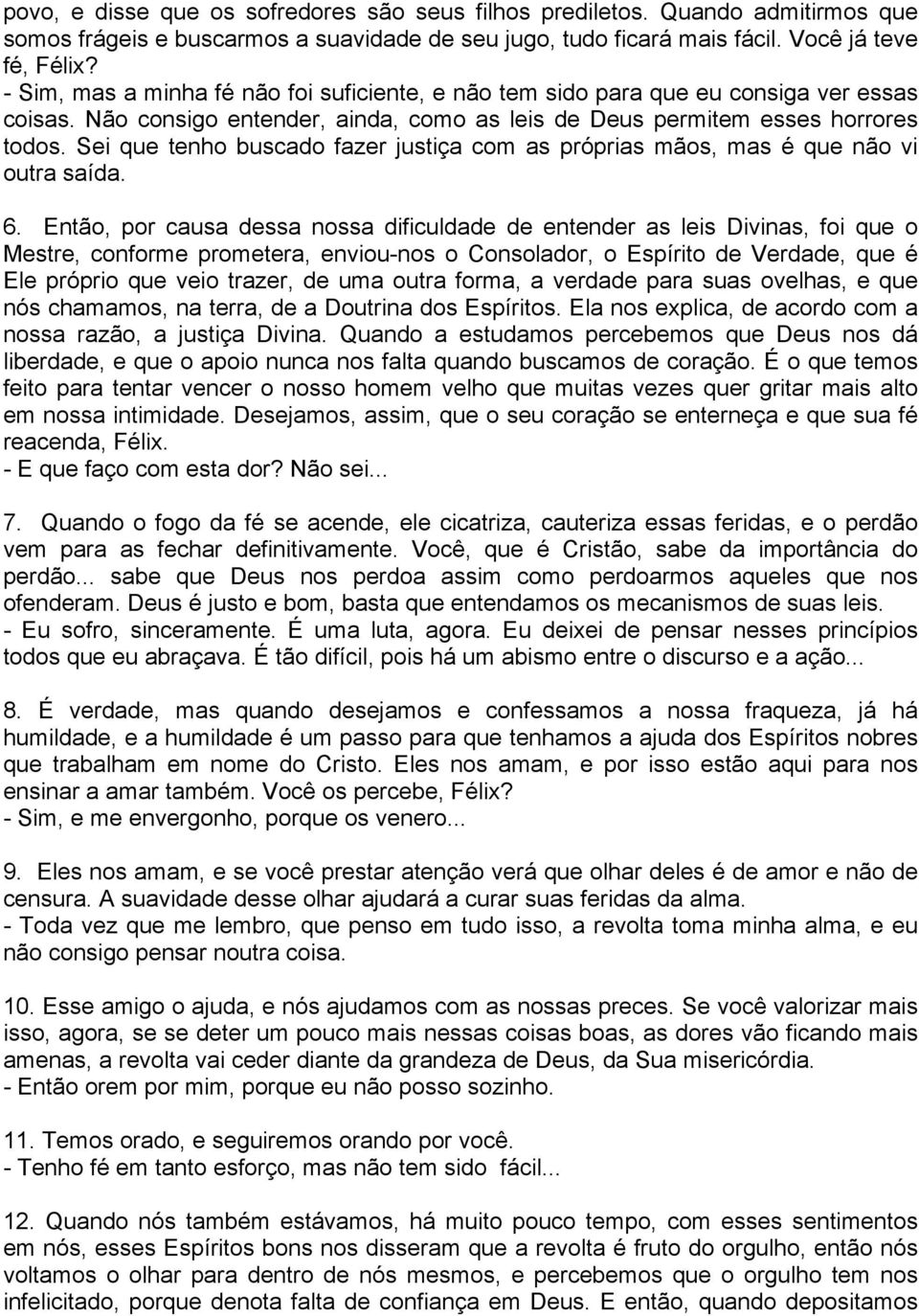 Sei que tenho buscado fazer justiça com as próprias mãos, mas é que não vi outra saída. 6.