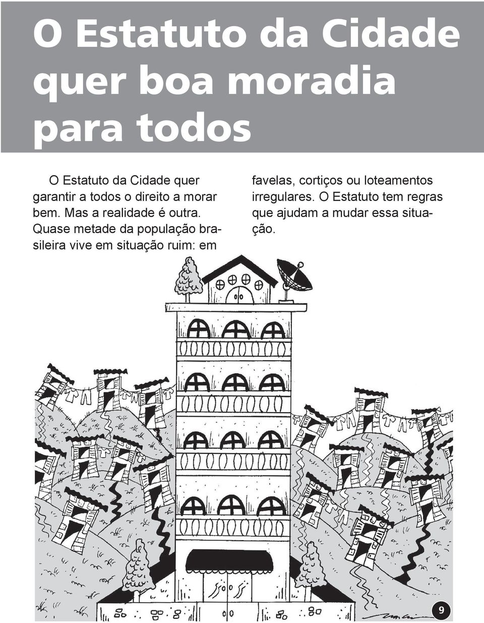 Quase metade da população brasileira vive em situação ruim: em favelas,