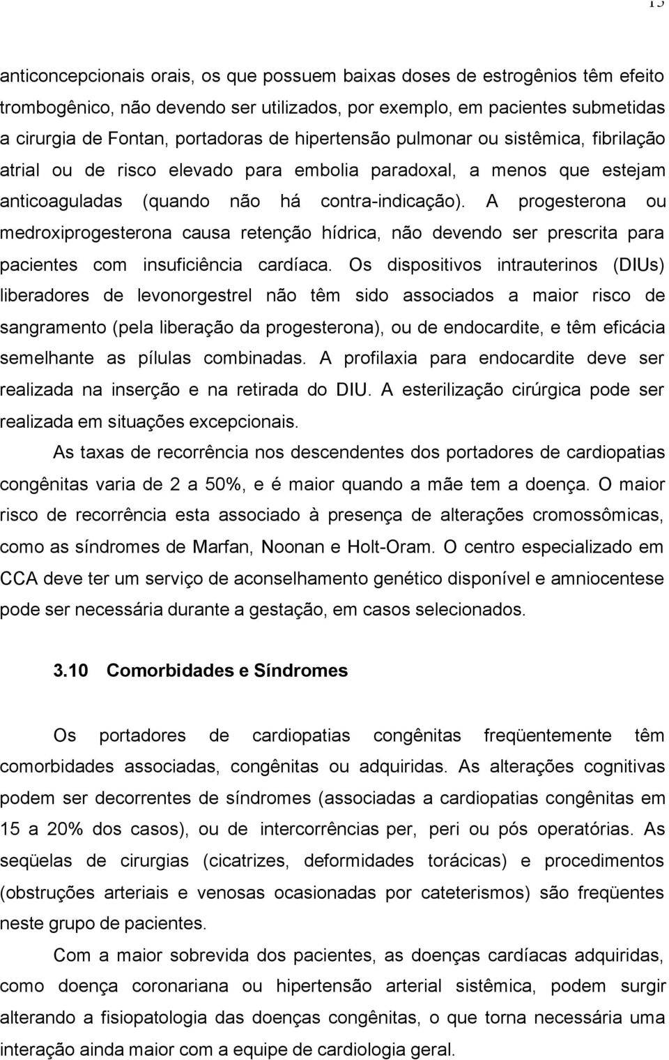 A progesterona ou medroxiprogesterona causa retenção hídrica, não devendo ser prescrita para pacientes com insuficiência cardíaca.