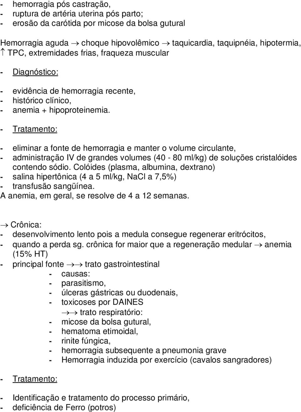 - Tratamento: - eliminar a fonte de hemorragia e manter o volume circulante, - administração IV de grandes volumes (40-80 ml/kg) de soluções cristalóides contendo sódio.