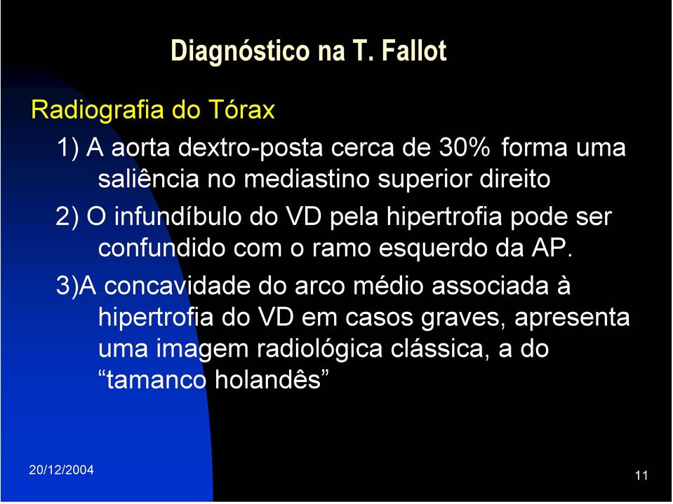 direito 2) O infundíbulo do VD pela hipertrofia pode ser confundido com o ramo esquerdo da