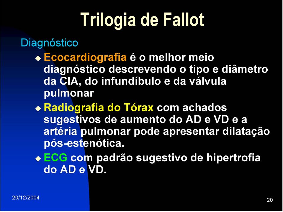 Radiografia do Tórax com achados sugestivos de aumento do AD e VD e a artéria