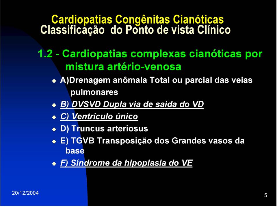 Total ou parcial das veias pulmonares B) DVSVD Dupla via de saída do VD C) Ventrículo
