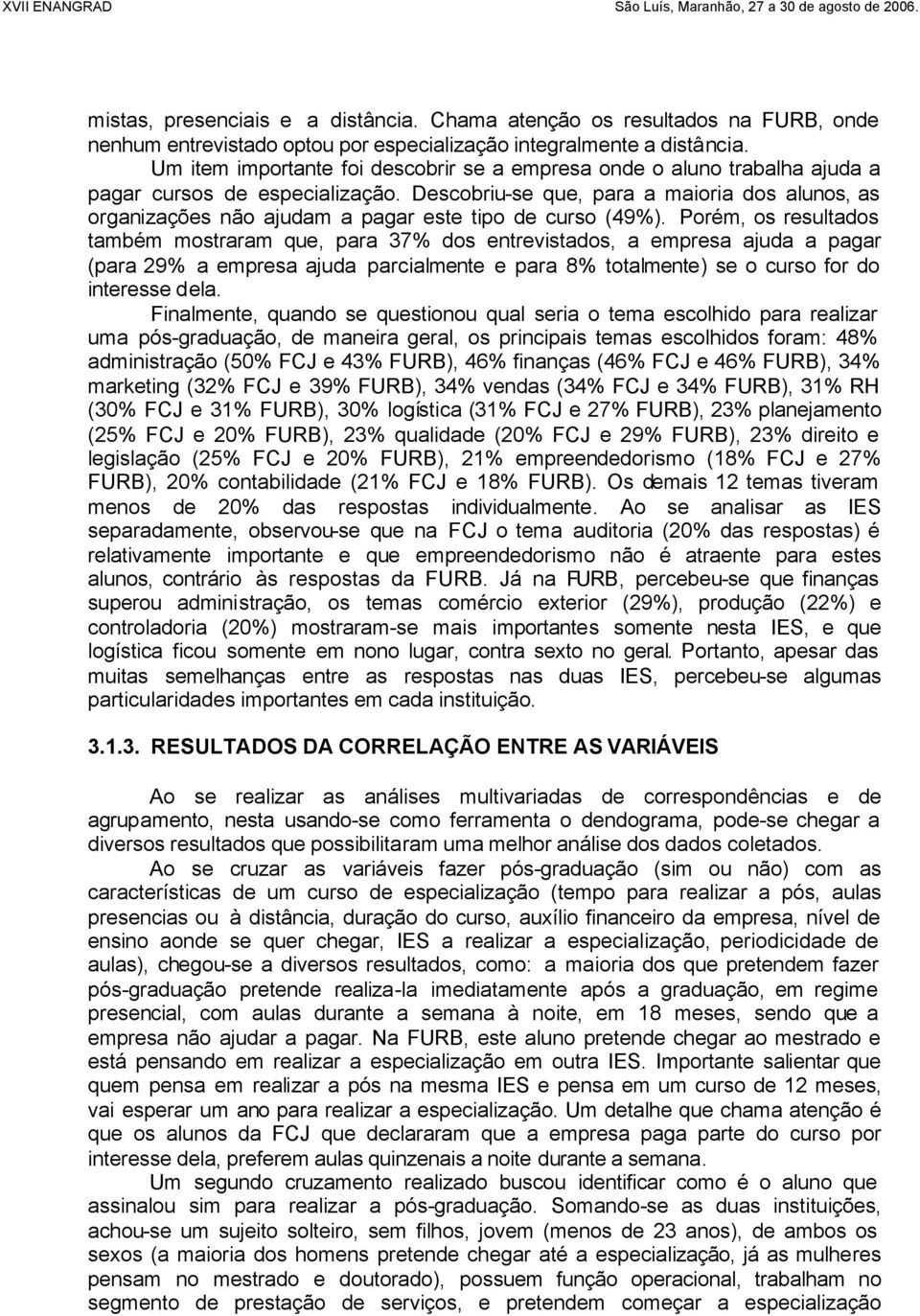 Descobriu-se que, para a maioria dos alunos, as organizações não ajudam a pagar este tipo de curso (49%).