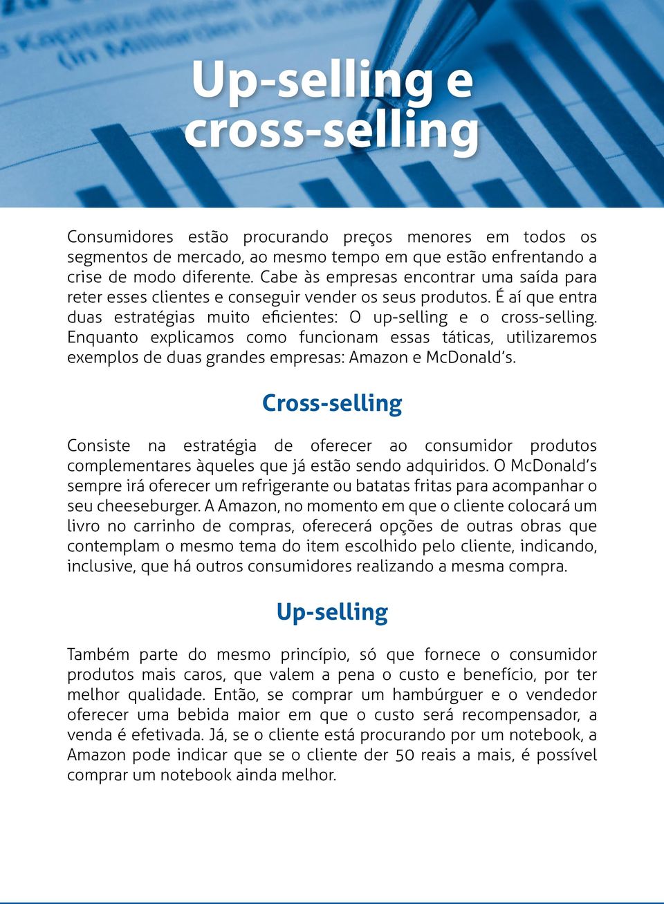 Enquanto explicamos como funcionam essas táticas, utilizaremos exemplos de duas grandes empresas: Amazon e McDonald s.