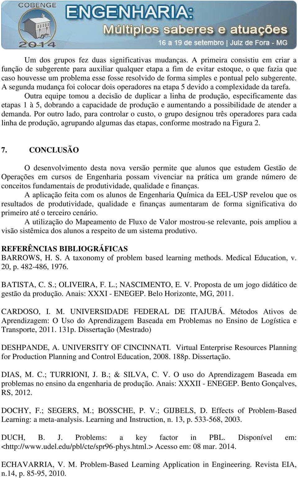 pelo subgerente. A segunda mudança foi colocar dois operadores na etapa 5 devido a complexidade da tarefa.