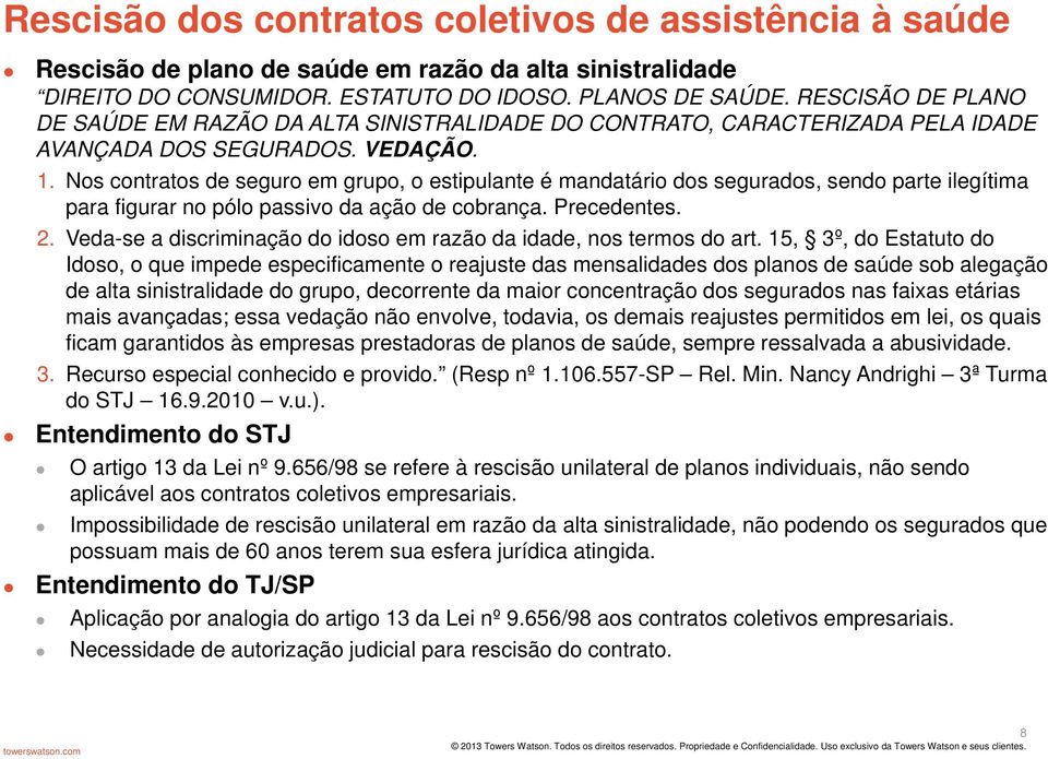 Nos contratos de seguro em grupo, o estipulante é mandatário dos segurados, sendo parte ilegítima para figurar no pólo passivo da ação de cobrança. Precedentes. 2.