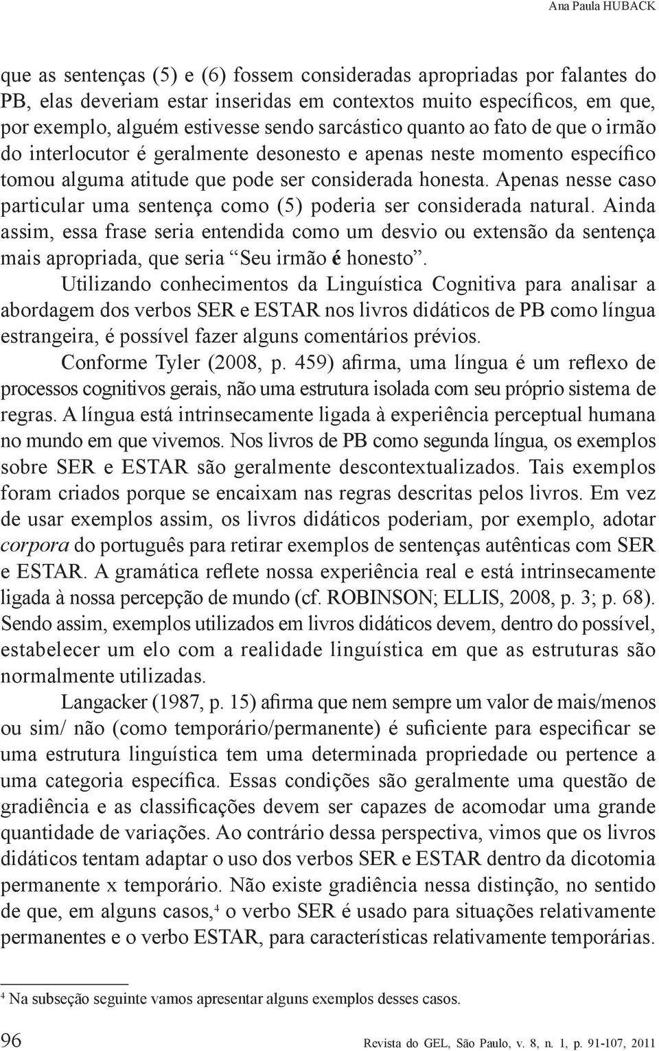 Apenas nesse caso particular uma sentença como (5) poderia ser considerada natural.