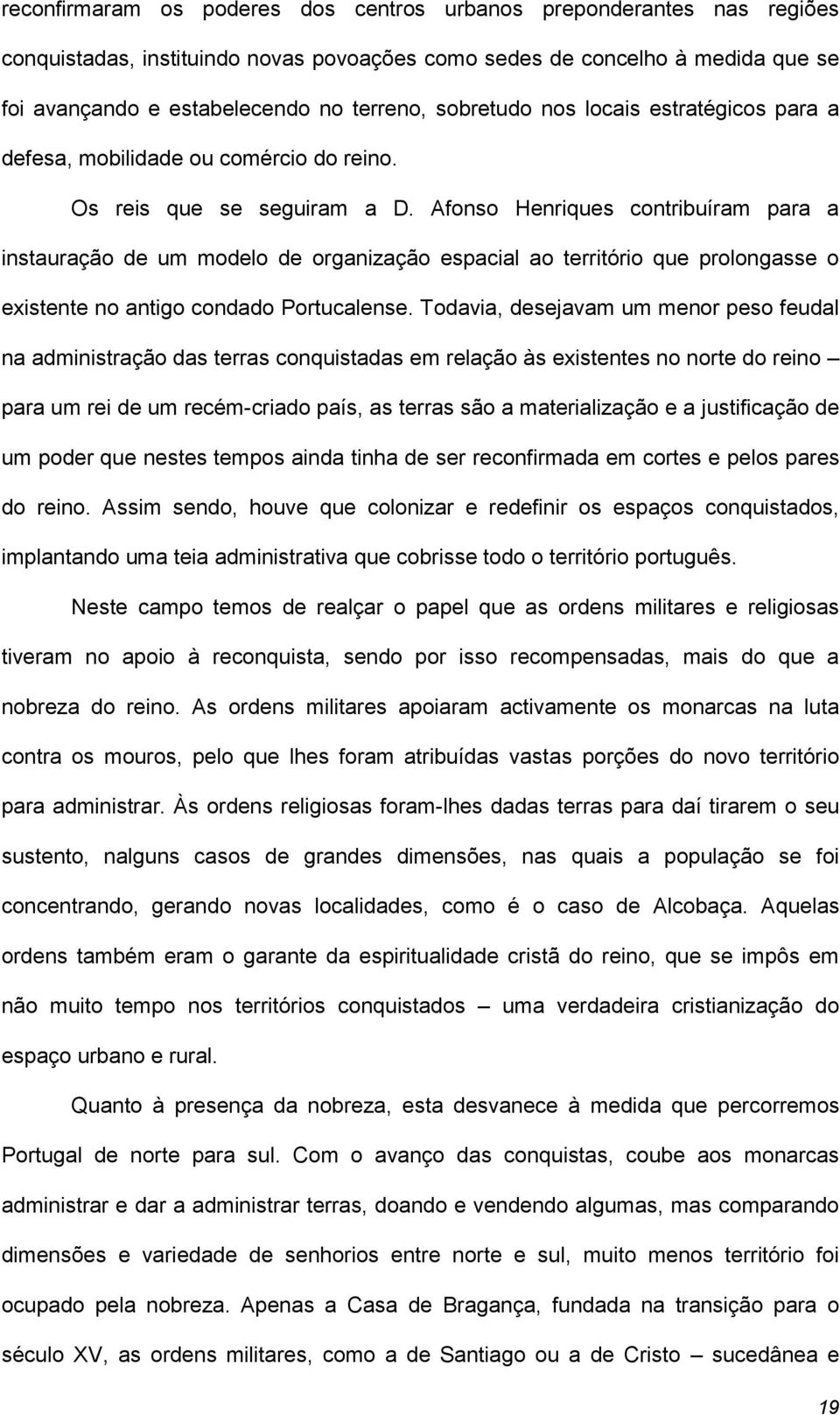 Afonso Henriques contribuíram para a instauração de um modelo de organização espacial ao território que prolongasse o existente no antigo condado Portucalense.