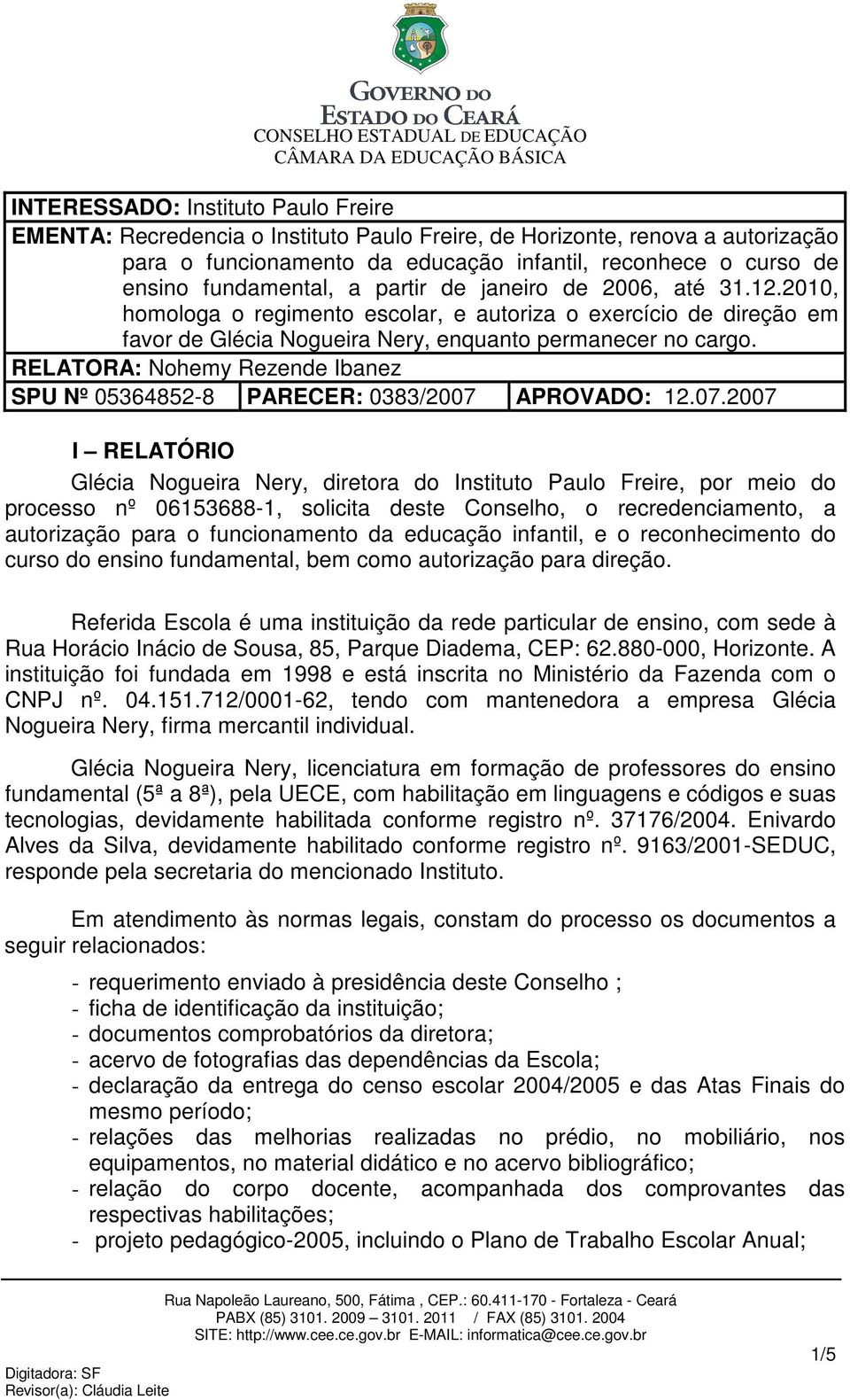 RELATORA: Nohemy Rezende Ibanez SPU Nº 05364852-8 PARECER: 0383/2007 