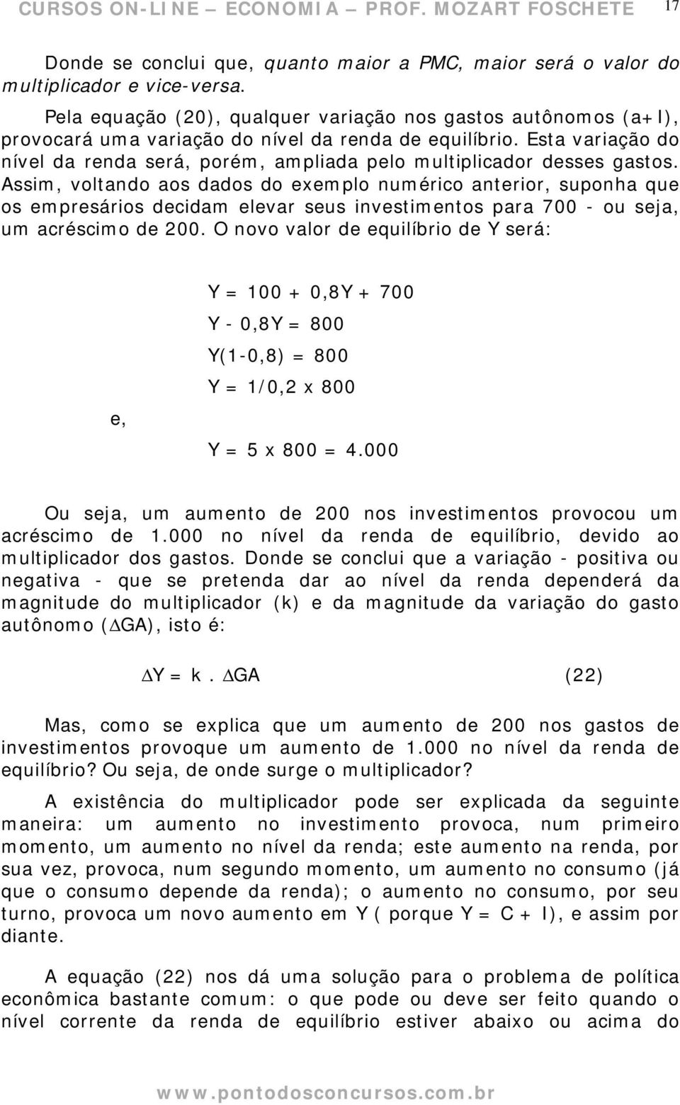 Esta variação do nível da renda será, porém, ampliada pelo multiplicador desses gastos.