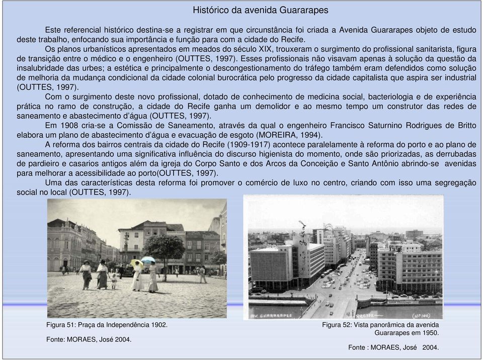 Os planos urbanísticos apresentados em meados do século XIX, trouxeram o surgimento do profissional sanitarista, figura de transição entre o médico e o engenheiro (OUTTES, 1997).