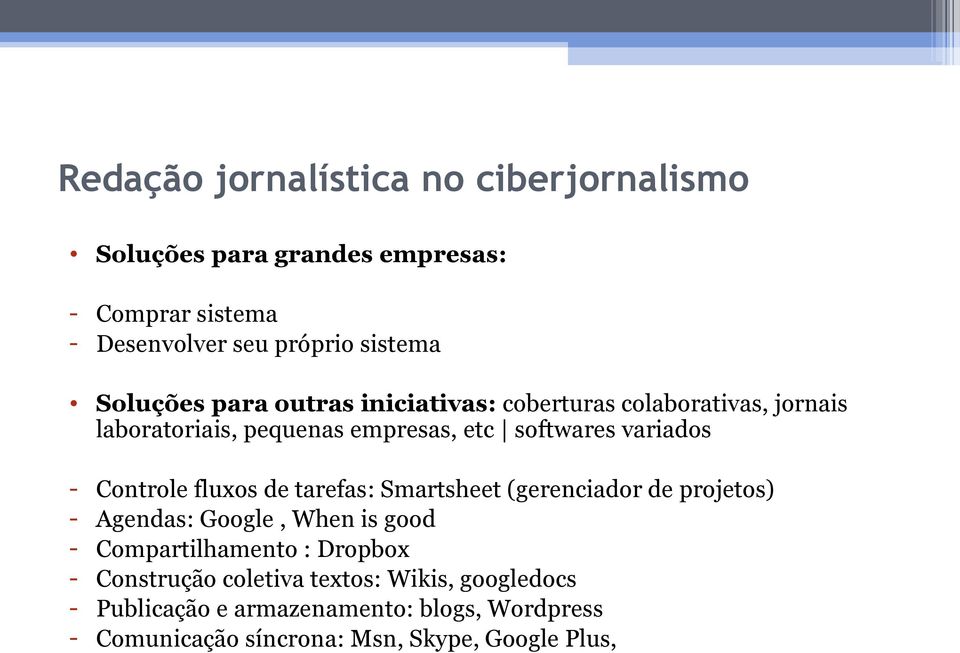 Controle fluxos de tarefas: Smartsheet (gerenciador de projetos) - Agendas: Google, When is good - Compartilhamento : Dropbox -