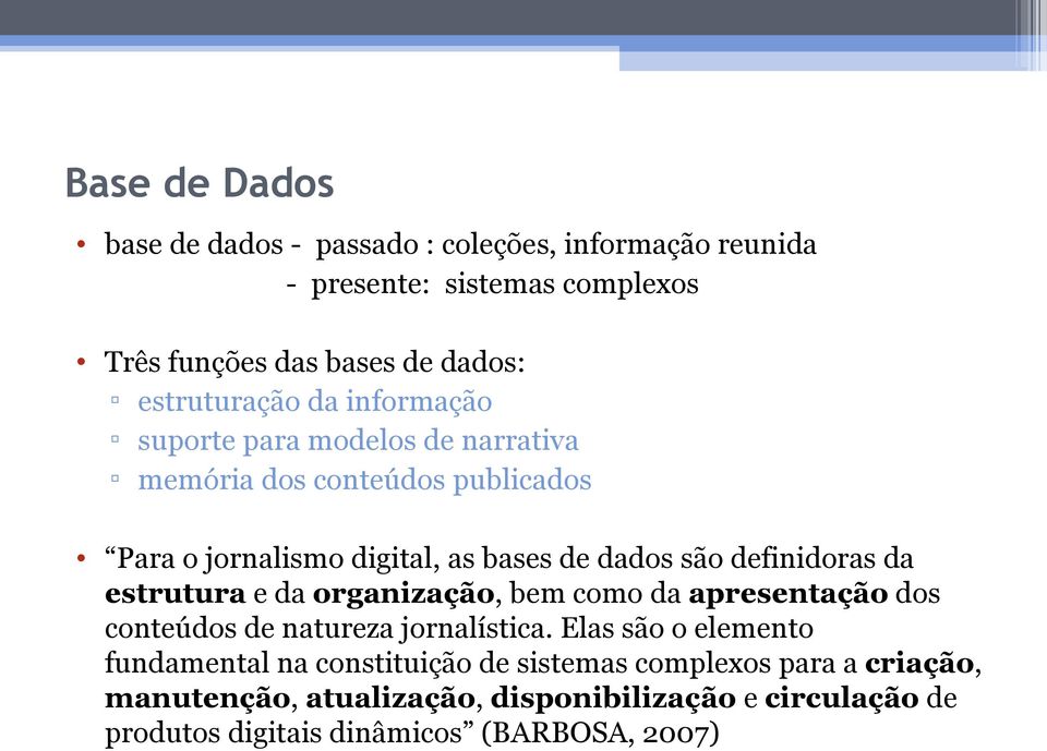 definidoras da estrutura e da organização, bem como da apresentação dos conteúdos de natureza jornalística.