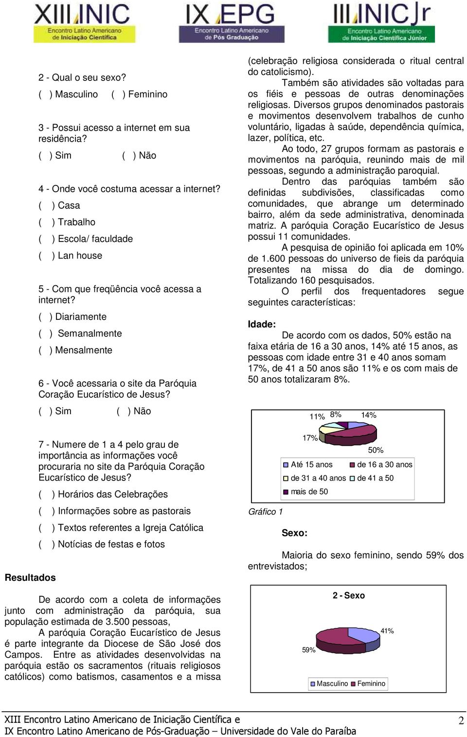 ( ) Diariamente ( ) Semanalmente ( ) Mensalmente 6 - Você acessaria o site da Paróquia Coração Eucarístico de Jesus?