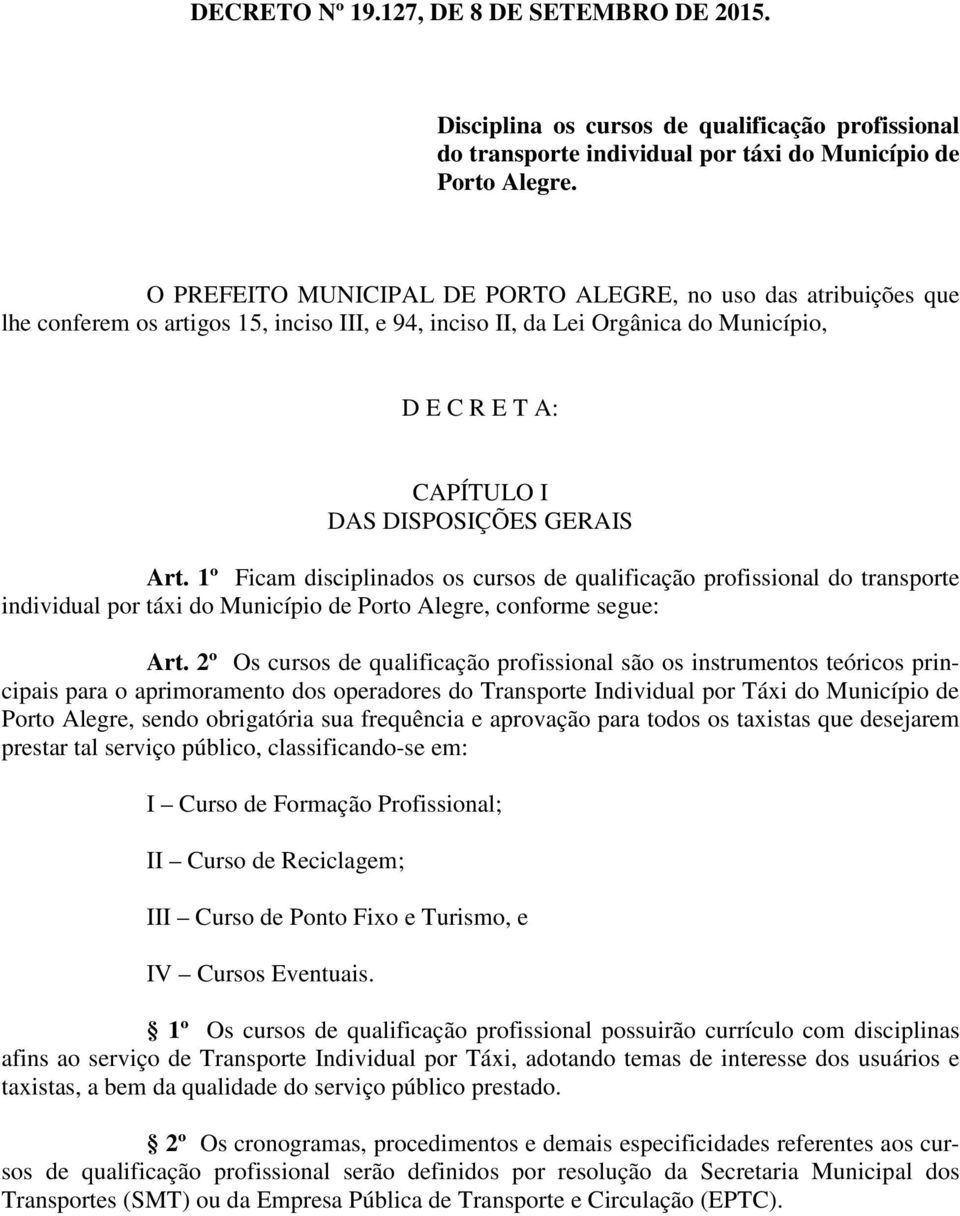 GERAIS Art. 1º Ficam disciplinados os cursos de qualificação profissional do transporte individual por táxi do Município de Porto Alegre, conforme segue: Art.