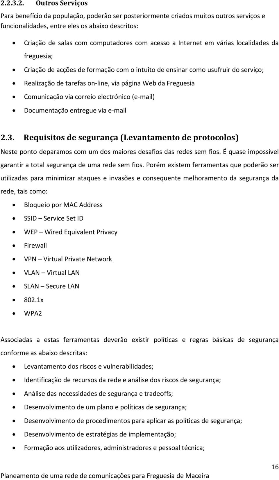 Comunicação via correio electrónico (e-mail) Documentação entregue via e-mail 2.3.