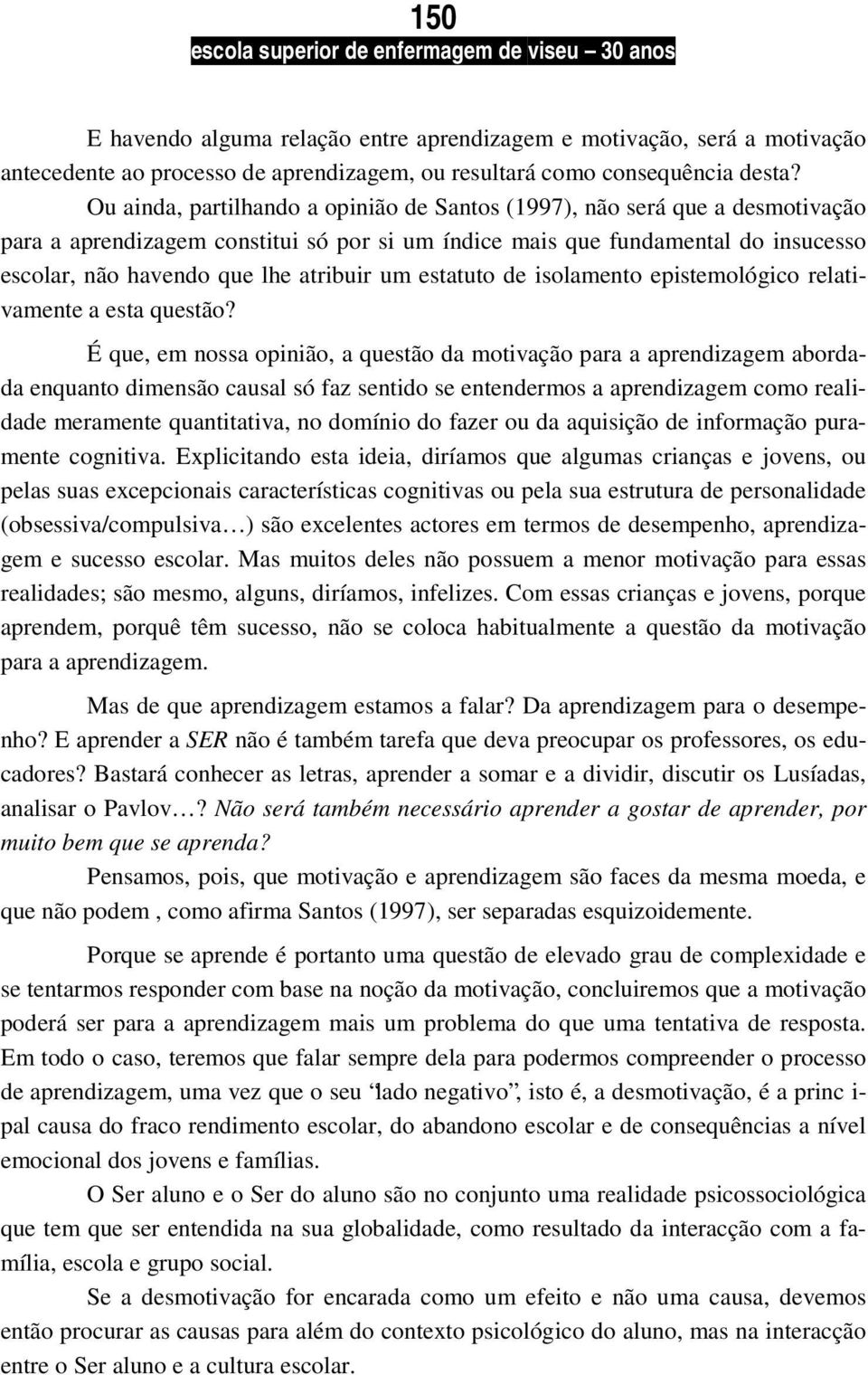 um estatuto de isolamento epistemológico relativamente a esta questão?