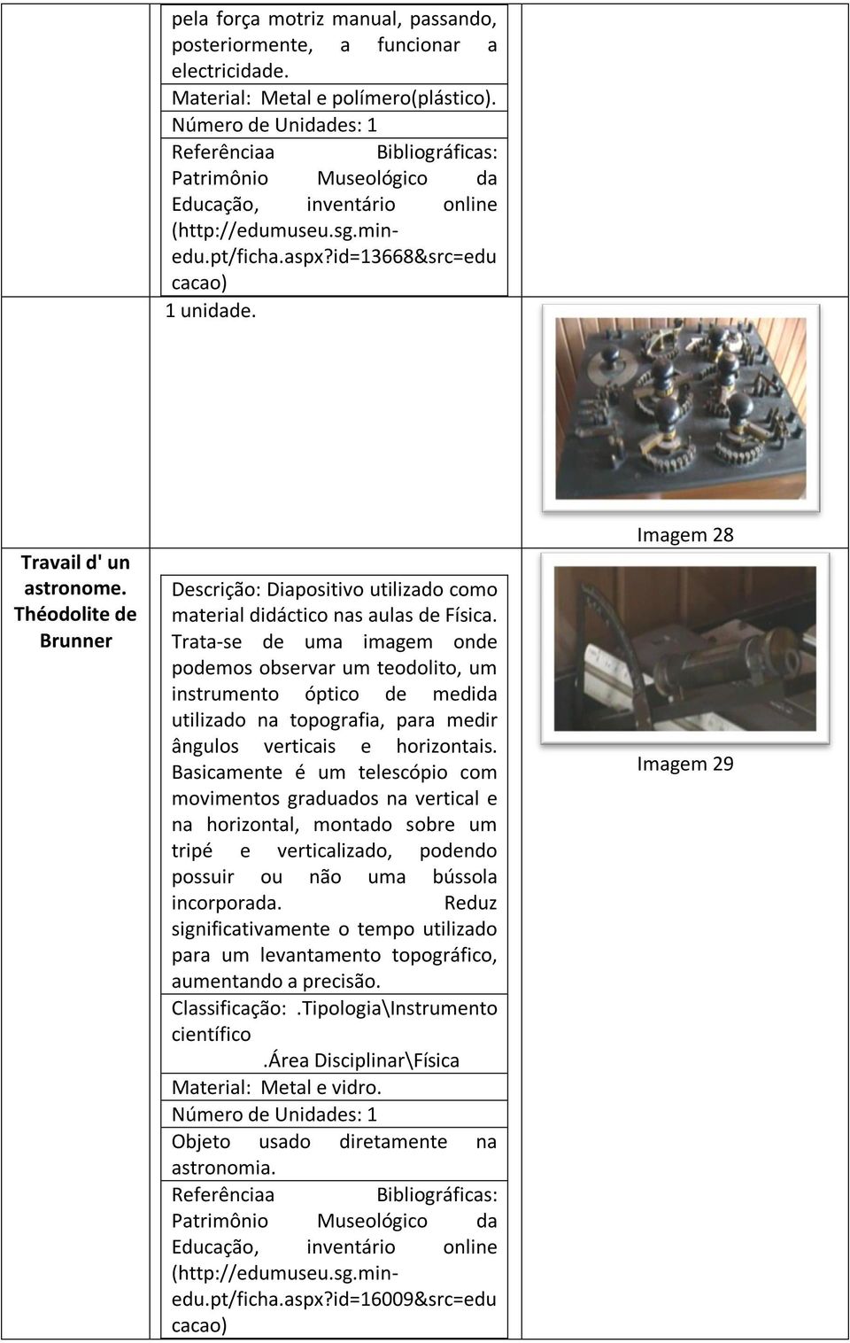 Trata-se de uma imagem onde podemos observar um teodolito, um instrumento óptico de medida utilizado na topografia, para medir ângulos verticais e horizontais.