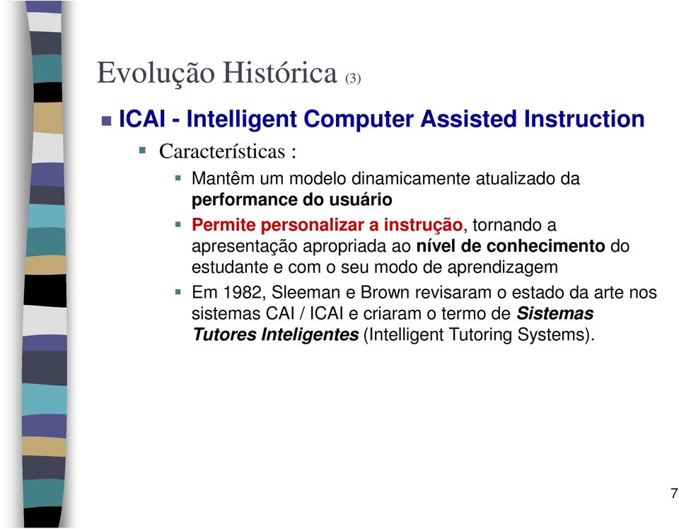 apropriada ao nível de conhecimento do estudante e com o seu modo de aprendizagem Em 1982, Sleeman e Brown
