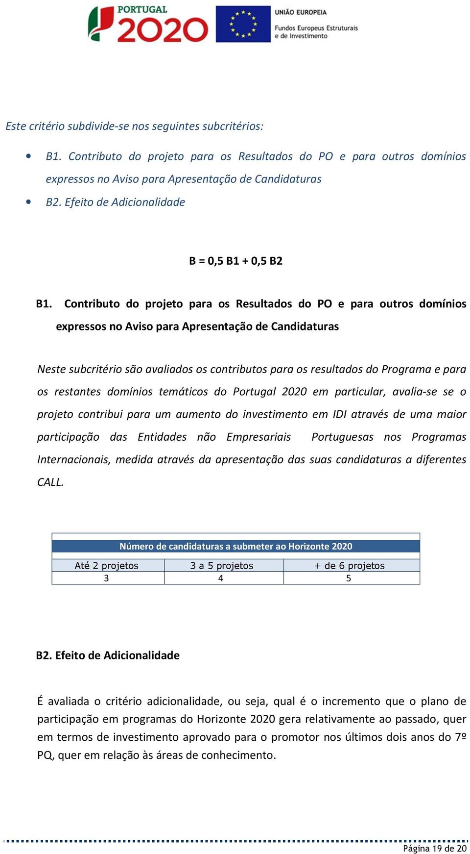 Contributo do projeto para os Resultados do PO e para outros domínios expressos no Aviso para Apresentação de Candidaturas Neste subcritério são avaliados os contributos para os resultados do