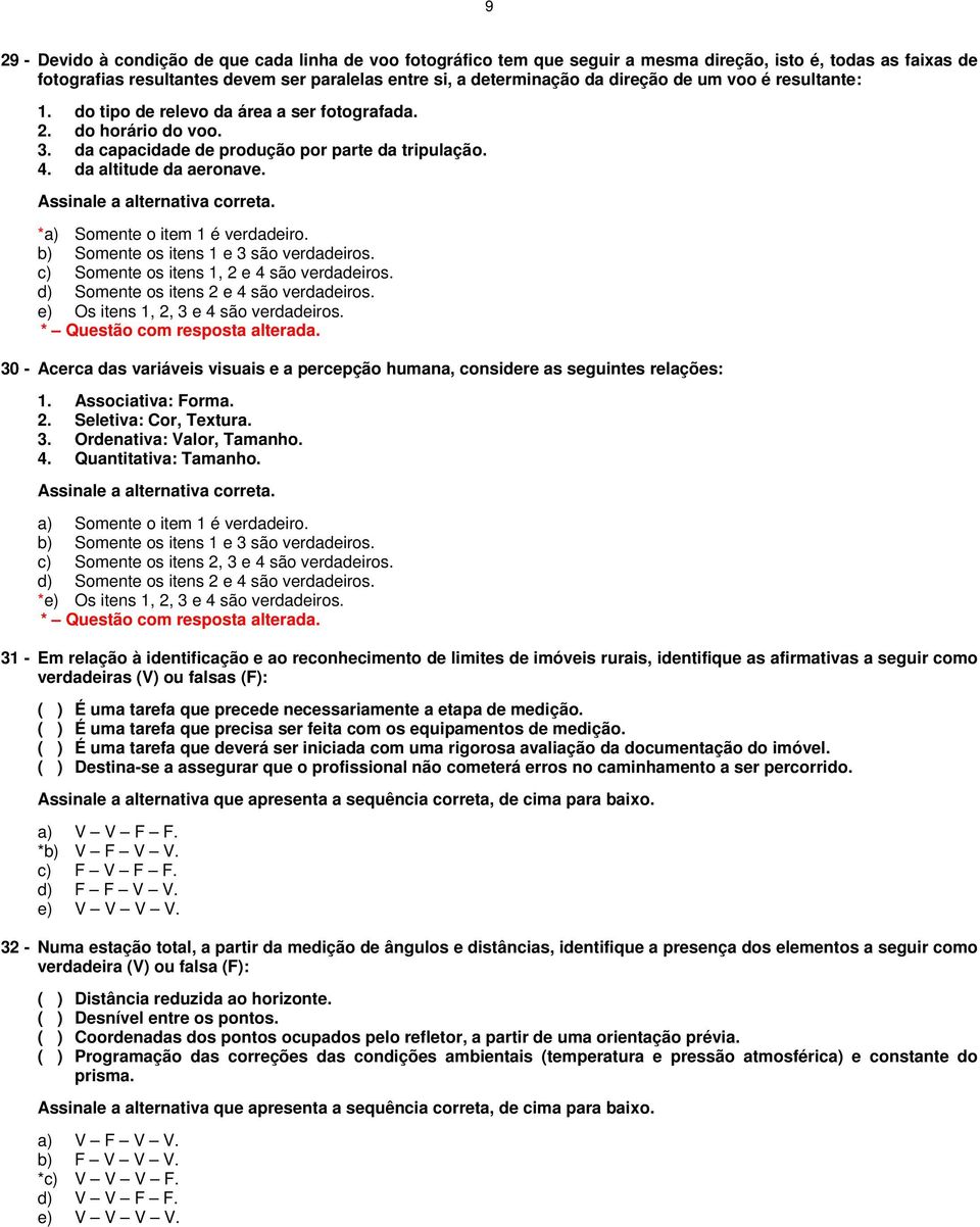 *a) Somente o item 1 é verdadeiro. b) Somente os itens 1 e 3 são verdadeiros. c) Somente os itens 1, 2 e 4 são verdadeiros. d) Somente os itens 2 e 4 são verdadeiros.