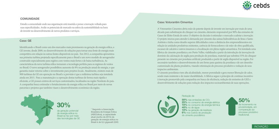 Case: GE Identificando o Brasil como um dos mercados mais promissores na geração de energia eólica, a GE investe, desde 2009, no desenvolvimento de soluções para tornar essa fonte de energia mais