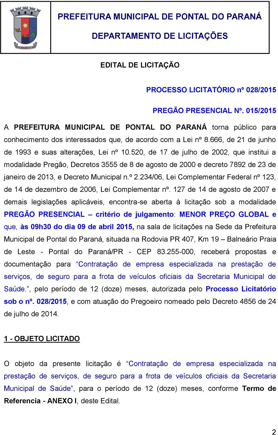 520, de 17 de julho de 2002, que institui a modalidade Pregão, Decretos 3555 de 8 de agosto de 2000 e decreto 7892 de 23 de janeiro de 2013, e Decreto Municipal n.º 2.