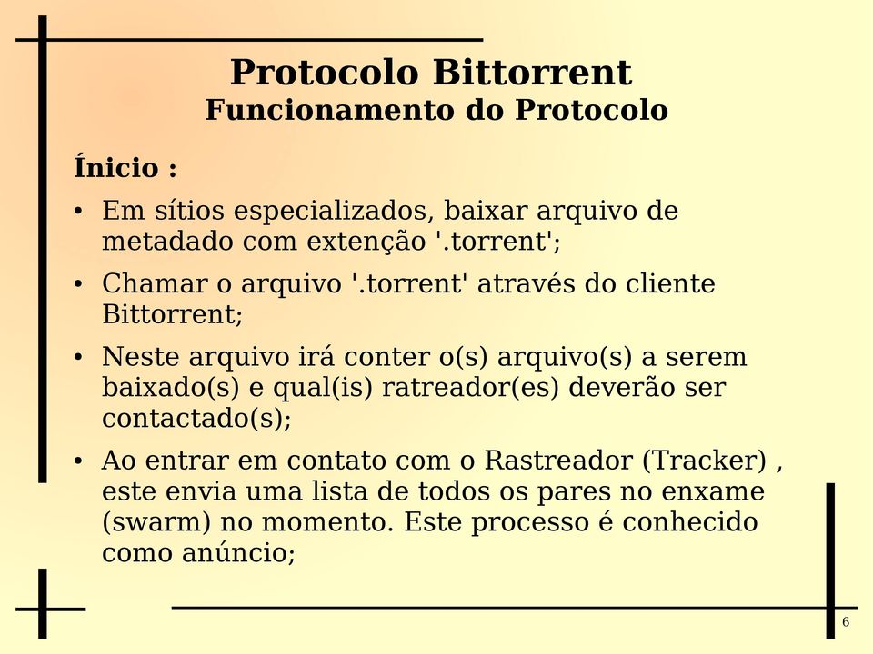 torrent' através do cliente Bittorrent; Neste arquivo irá conter o(s) arquivo(s) a serem baixado(s) e