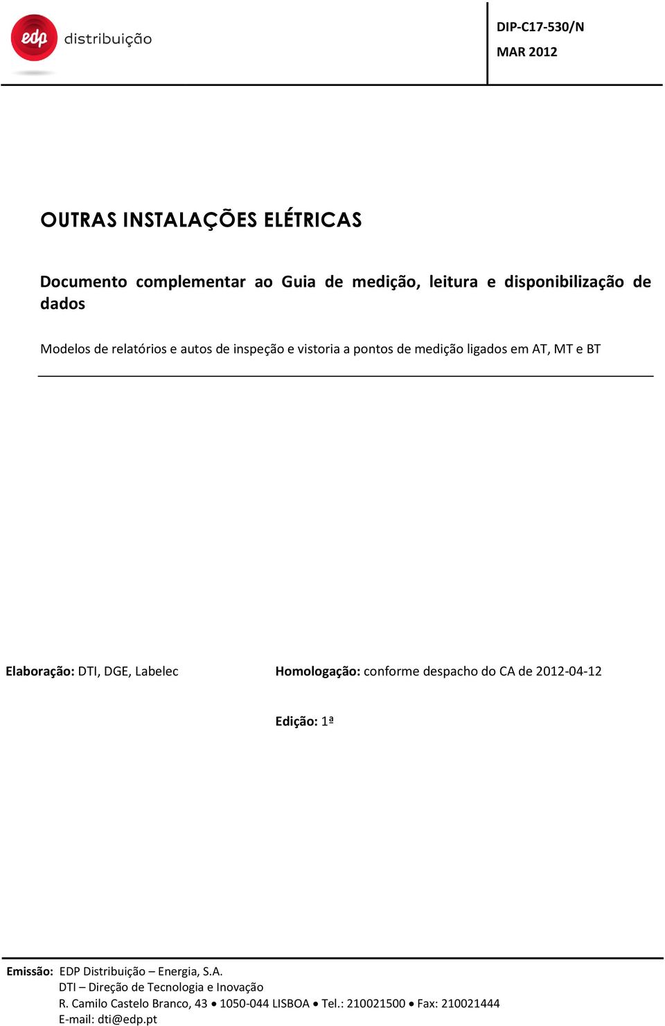 Labelec Homologação: conforme despacho do CA de 2012-04-12 Edição: 1ª Emissão: EDP Distribuição Energia, S.A. DTI Direção de Tecnologia e Inovação R.