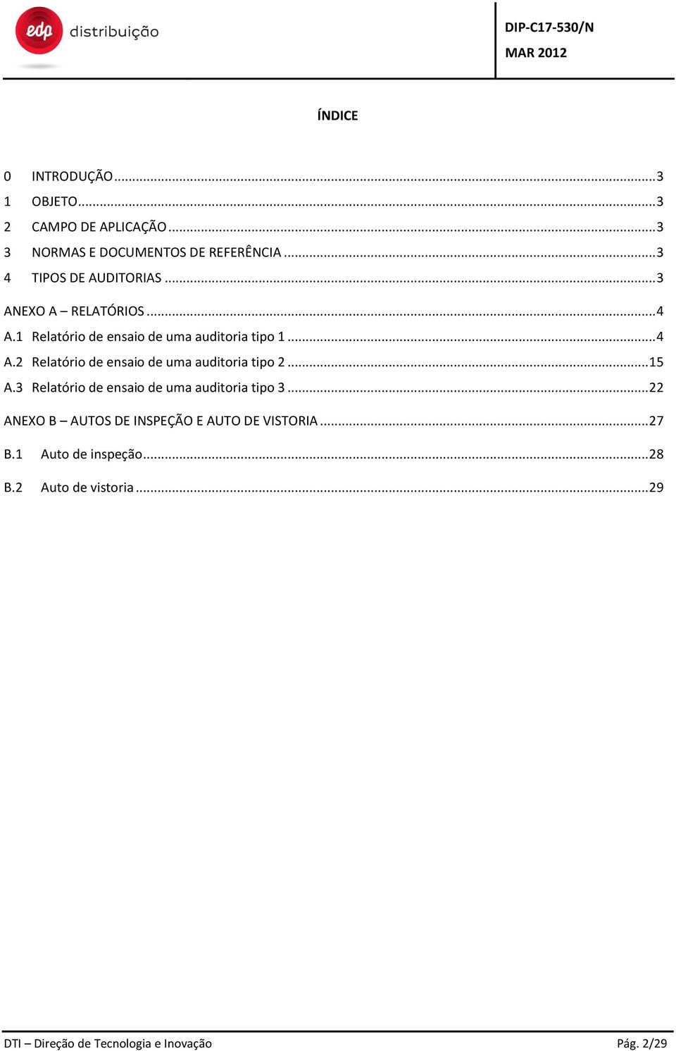 .. 15 A.3 Relatório de ensaio de uma auditoria tipo 3... 22 ANEXO B AUTOS DE INSPEÇÃO E AUTO DE VISTORIA... 27 B.