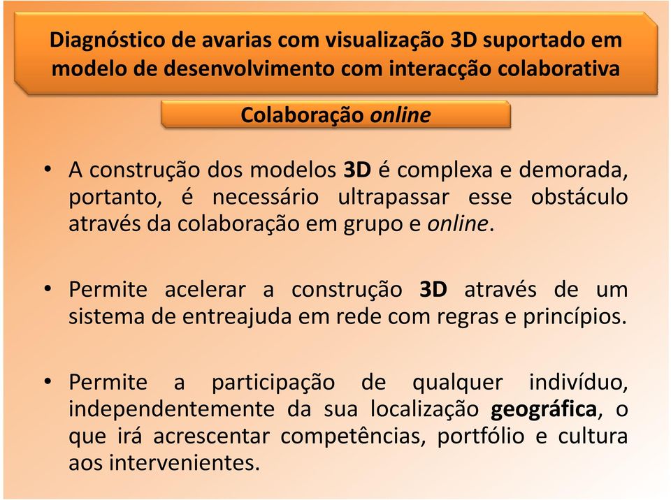 online. Permite acelerar a construção 3D através de um sistema de entreajuda em rede com regras e princípios.