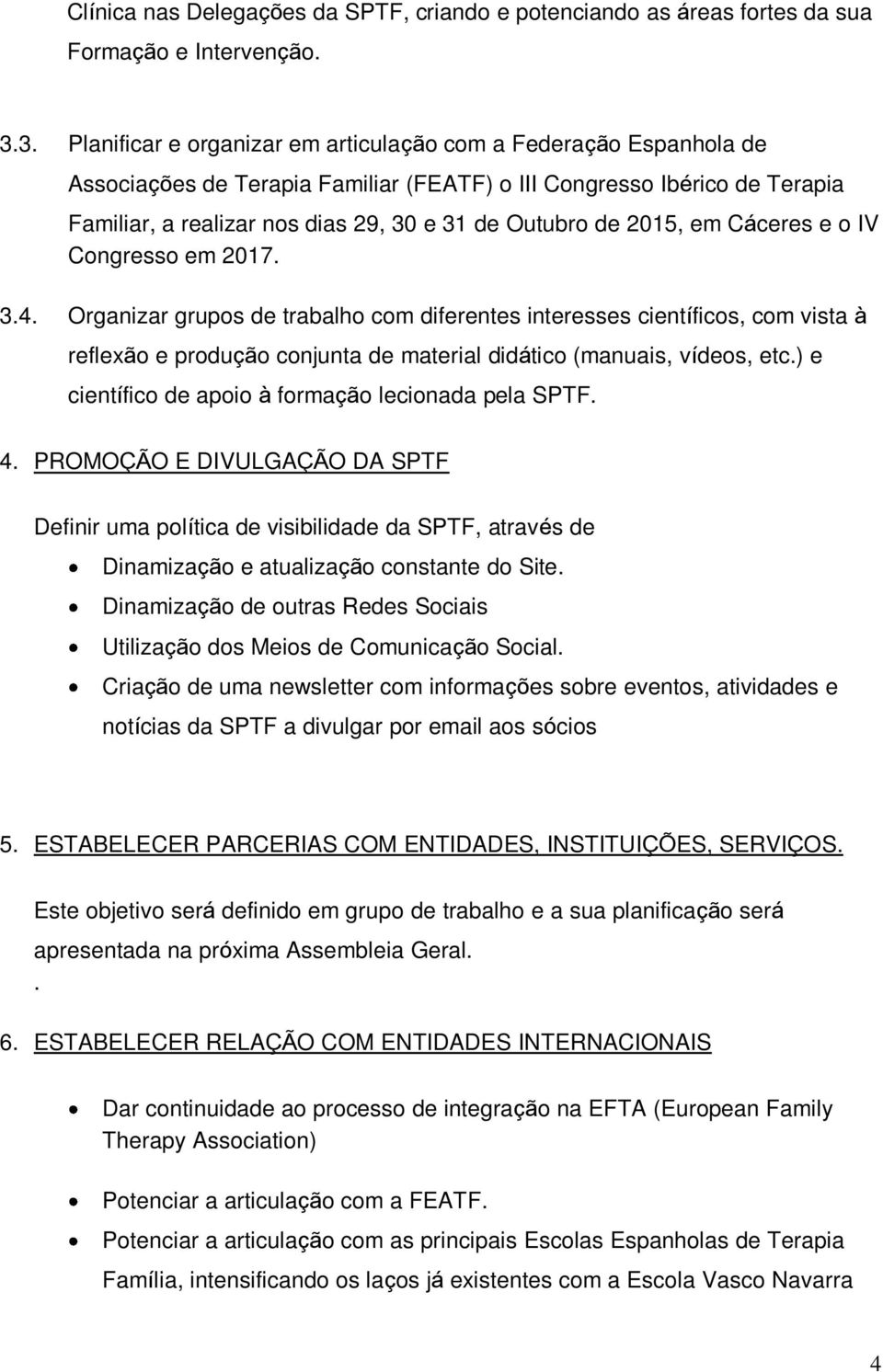 de 2015, em Cáceres e o IV Congresso em 2017. 3.4.