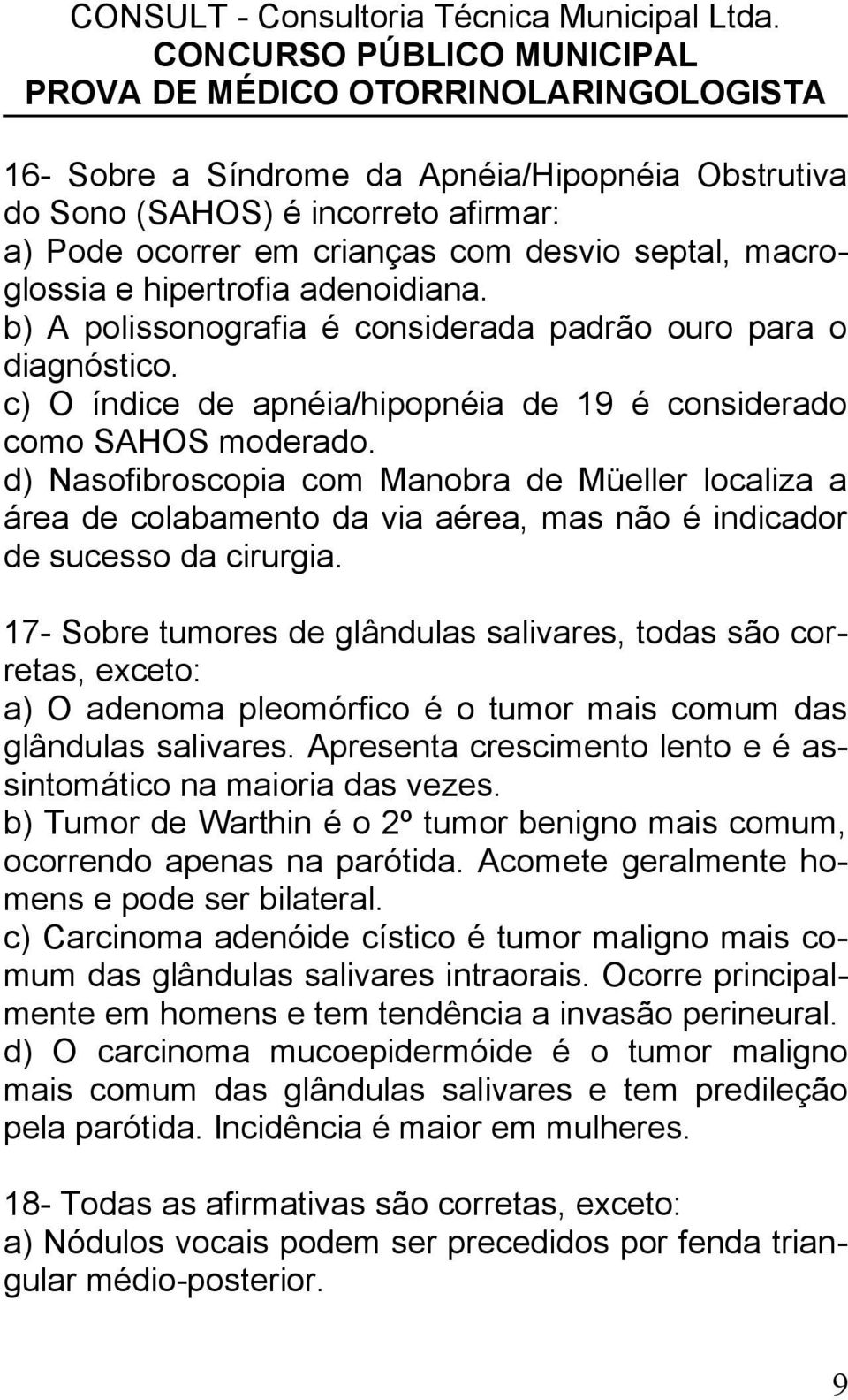 d) Nasofibroscopia com Manobra de Müeller localiza a área de colabamento da via aérea, mas não é indicador de sucesso da cirurgia.