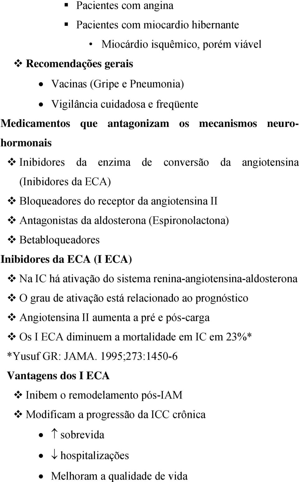 (Espironolactona) Betabloqueadores Inibidores da ECA (I ECA) Na IC há ativação do sistema renina-angiotensina-aldosterona O grau de ativação está relacionado ao prognóstico Angiotensina II aumenta a