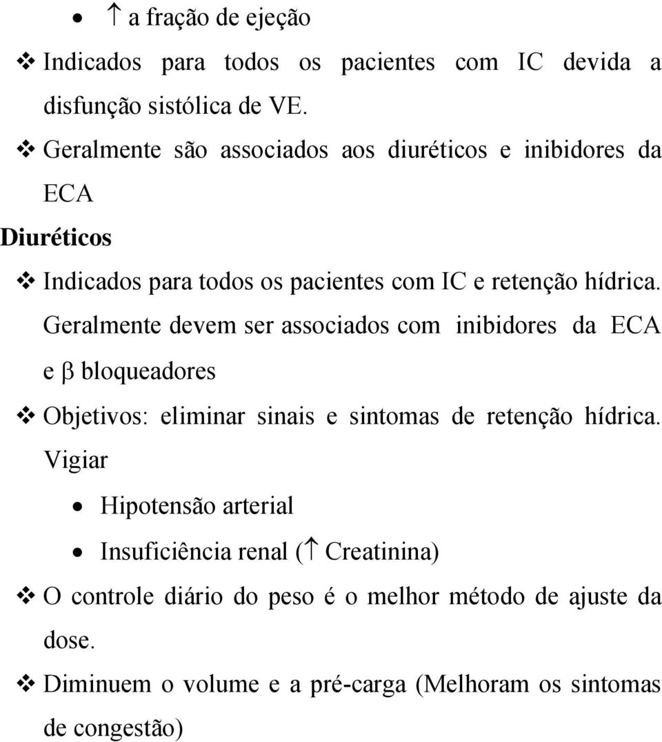 Geralmente devem ser associados com inibidores da ECA e bloqueadores Objetivos: eliminar sinais e sintomas de retenção hídrica.