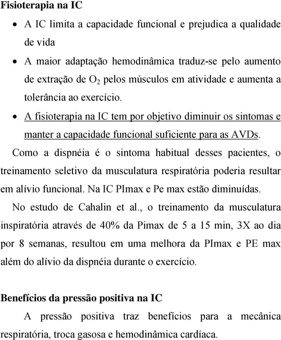 Como a dispnéia é o sintoma habitual desses pacientes, o treinamento seletivo da musculatura respiratória poderia resultar em alívio funcional. Na IC PImax e Pe max estão diminuídas.